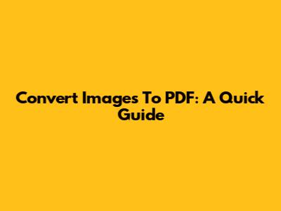 Convert Images To PDF: A Quick Guide