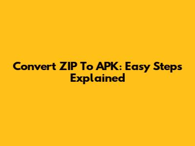 Convert ZIP To APK: Easy Steps Explained