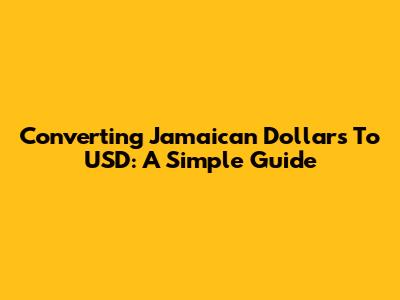 Converting Jamaican Dollars To USD: A Simple Guide