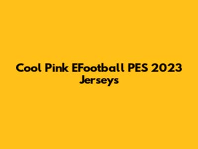 Cool Pink EFootball PES 2023 Jerseys