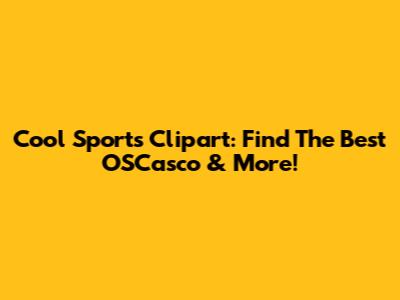 Cool Sports Clipart: Find The Best OSCasco & More!
