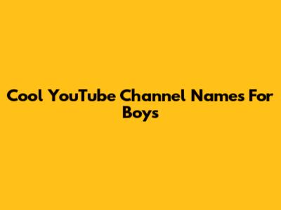 Cool YouTube Channel Names For Boys