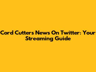 Cord Cutters News On Twitter: Your Streaming Guide