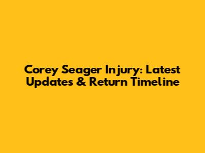 Corey Seager Injury: Latest Updates & Return Timeline