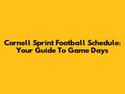 Cornell Sprint Football Schedule: Your Guide To Game Days