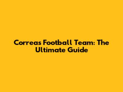 Correa's Football Team: The Ultimate Guide