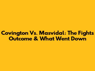Covington Vs. Masvidal: The Fight's Outcome & What Went Down