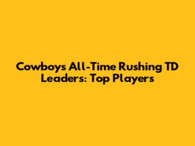 Cowboys All-Time Rushing TD Leaders: Top Players