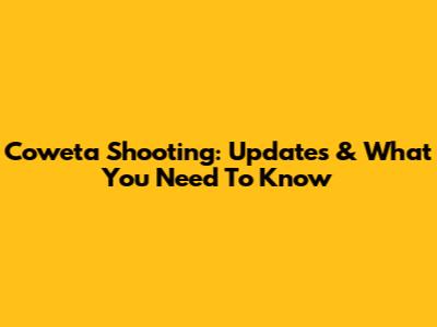 Coweta Shooting: Updates & What You Need To Know