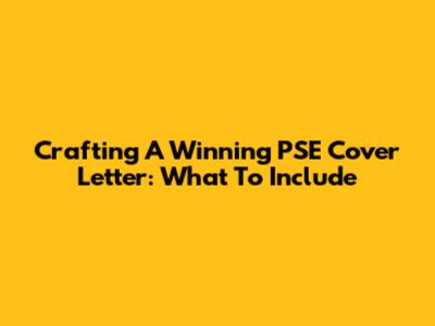 Crafting A Winning PSE Cover Letter: What To Include