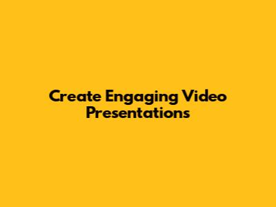 Create Engaging Video Presentations
