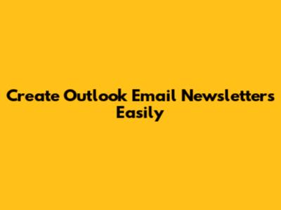 Create Outlook Email Newsletters Easily