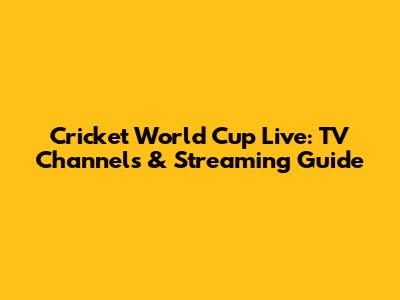 Cricket World Cup Live: TV Channels & Streaming Guide