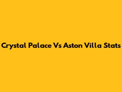 Crystal Palace Vs Aston Villa Stats