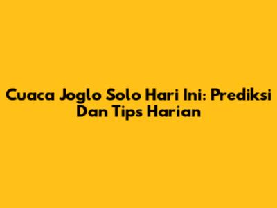 Cuaca Joglo Solo Hari Ini: Prediksi Dan Tips Harian