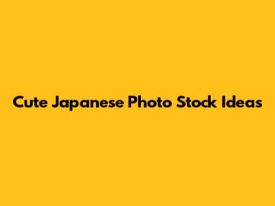 Cute Japanese Photo Stock Ideas
