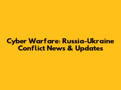Cyber Warfare: Russia-Ukraine Conflict News & Updates