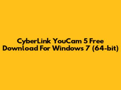 CyberLink YouCam 5 Free Download For Windows 7 (64-bit)