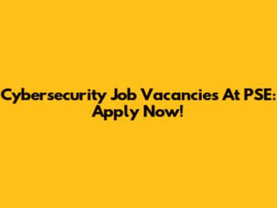 Cybersecurity Job Vacancies At PSE: Apply Now!