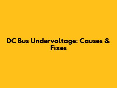 DC Bus Undervoltage: Causes & Fixes
