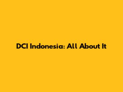 DCI Indonesia: All About It