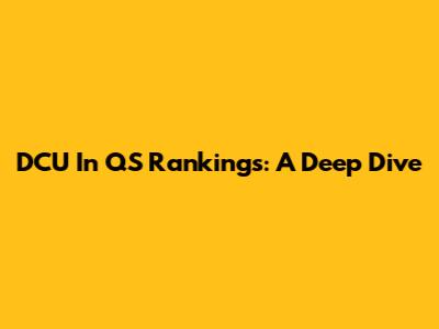 DCU In QS Rankings: A Deep Dive