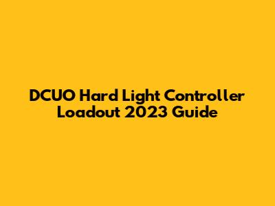 DCUO Hard Light Controller Loadout 2023 Guide