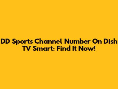 DD Sports Channel Number On Dish TV Smart: Find It Now!