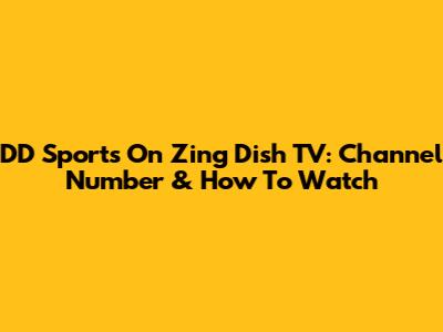 DD Sports On Zing Dish TV: Channel Number & How To Watch