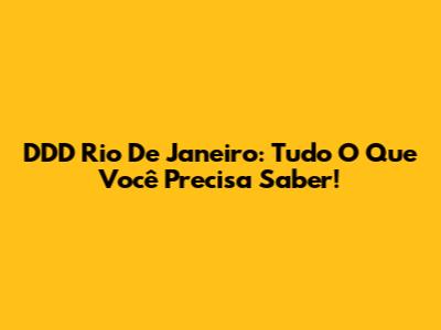 DDD Rio De Janeiro: Tudo O Que Você Precisa Saber!