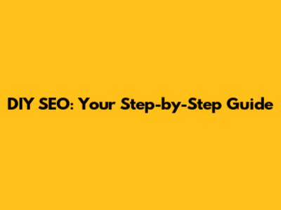 DIY SEO: Your Step-by-Step Guide