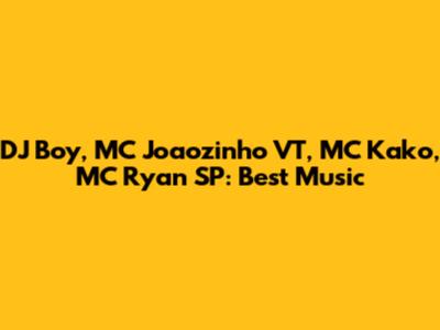 DJ Boy, MC Joaozinho VT, MC Kako, MC Ryan SP: Best Music