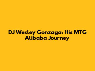 DJ Wesley Gonzaga: His MTG Alibaba Journey