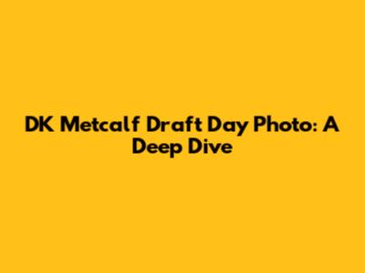 DK Metcalf Draft Day Photo: A Deep Dive