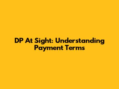DP At Sight: Understanding Payment Terms