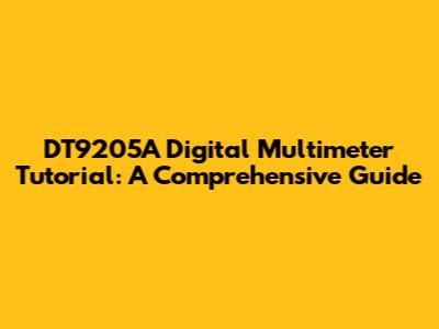 DT9205A Digital Multimeter Tutorial: A Comprehensive Guide