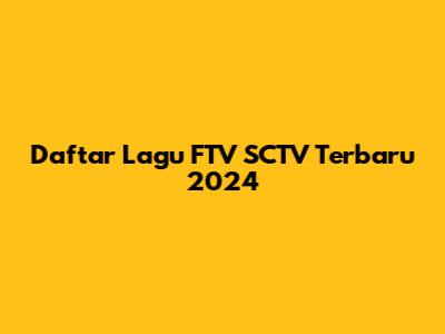 Daftar Lagu FTV SCTV Terbaru 2024