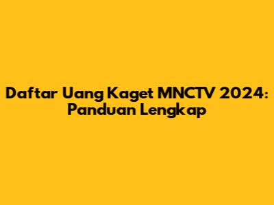 Daftar Uang Kaget MNCTV 2024: Panduan Lengkap