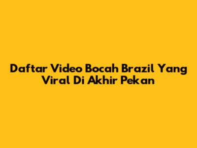 Daftar Video Bocah Brazil Yang Viral Di Akhir Pekan