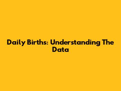 Daily Births: Understanding The Data