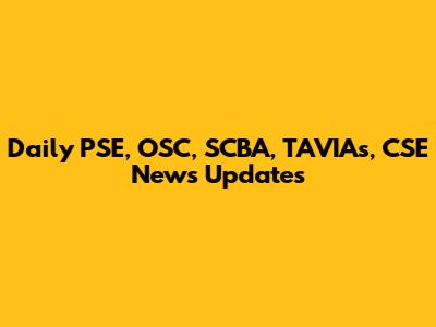 Daily PSE, OSC, SCBA, TAVIAs, CSE News Updates