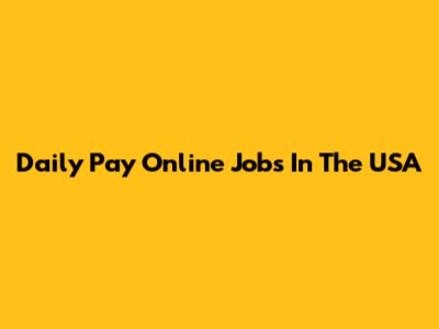 Daily Pay Online Jobs In The USA