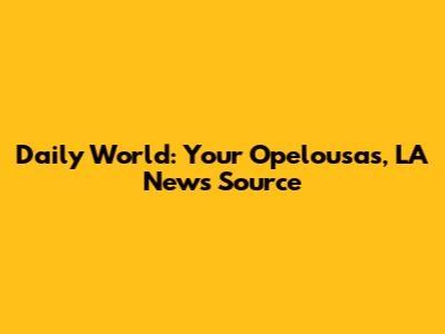 Daily World: Your Opelousas, LA News Source