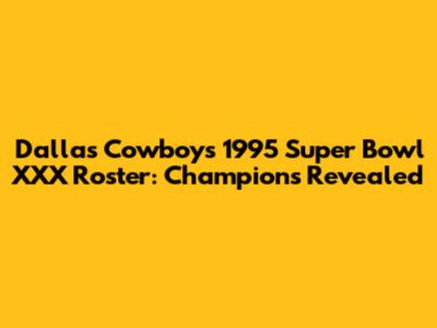 Dallas Cowboys 1995 Super Bowl XXX Roster: Champions Revealed