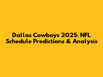 Dallas Cowboys 2025: NFL Schedule Predictions & Analysis