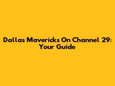 Dallas Mavericks On Channel 29: Your Guide