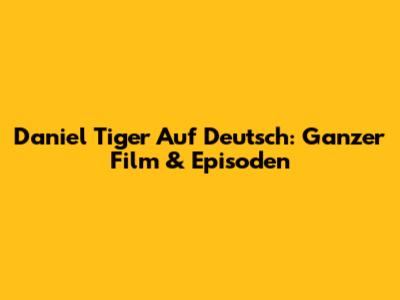 Daniel Tiger Auf Deutsch: Ganzer Film & Episoden