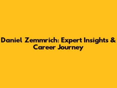 Daniel Zemmrich: Expert Insights & Career Journey