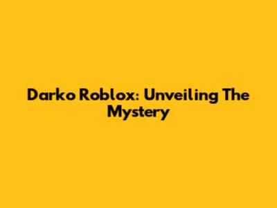 Darko Roblox: Unveiling The Mystery