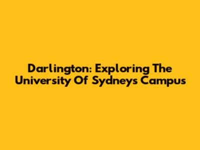 Darlington: Exploring The University Of Sydney's Campus